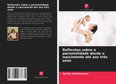Capa do livro de Reflexões sobre a parentalidade desde o nascimento até aos três anos 