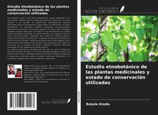 Bookcover of Estudio etnobotánico de las plantas medicinales y estado de conservación utilizadas