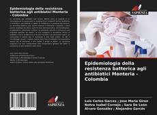 Epidemiologia della resistenza batterica agli antibiotici Monteria - Colombia kitap kapağı