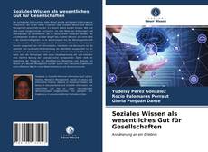 Обложка Soziales Wissen als wesentliches Gut für Gesellschaften