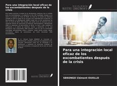 Bookcover of Para una integración local eficaz de los excombatientes después de la crisis