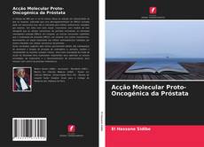 Bookcover of Acção Molecular Proto-Oncogénica da Próstata