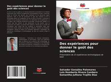 Couverture de Des expériences pour donner le goût des sciences