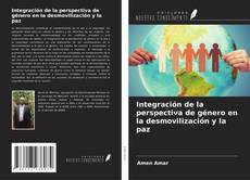 Bookcover of Integración de la perspectiva de género en la desmovilización y la paz