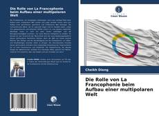 Bookcover of Die Rolle von La Francophonie beim Aufbau einer multipolaren Welt