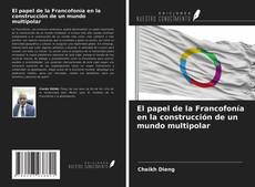 Bookcover of El papel de la Francofonía en la construcción de un mundo multipolar