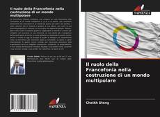 Copertina di Il ruolo della Francofonia nella costruzione di un mondo multipolare