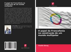 O papel da Francofonia na construção de um mundo multipolar的封面
