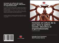 Обложка Inclusion et culture de la paix dans la sphère sociale, éducative et organisationnelle