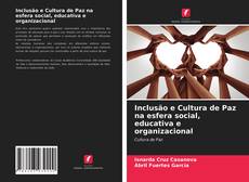 Buchcover von Inclusão e Cultura de Paz na esfera social, educativa e organizacional