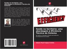 Saúde no território: uma abordagem à Eficiência Técnica do Sistema的封面