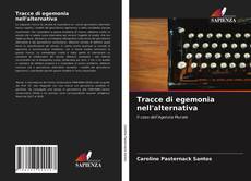 Copertina di Tracce di egemonia nell'alternativa