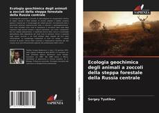 Copertina di Ecologia geochimica degli animali a zoccoli della steppa forestale della Russia centrale