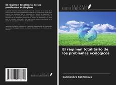 Portada del libro de El régimen totalitario de los problemas ecológicos