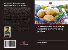 Couverture de La maladie du mildiou de la pomme de terre et sa gestion