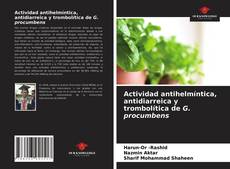 Capa do livro de Actividad antihelmíntica, antidiarreica y trombolítica de G. procumbens 