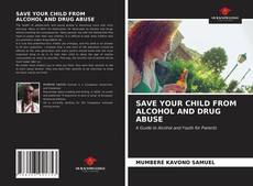 SAVE YOUR CHILD FROM ALCOHOL AND DRUG ABUSE的封面