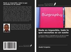 Bookcover of Nada es imposible, todo lo que necesitas es un sueño