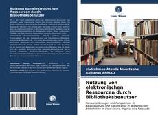 Copertina di Nutzung von elektronischen Ressourcen durch Bibliotheksbenutzer