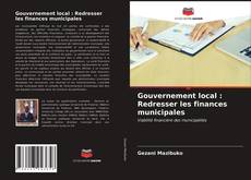 Couverture de Gouvernement local : Redresser les finances municipales