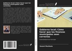 Bookcover of Gobierno local: Cómo hacer que las finanzas municipales sean correctas