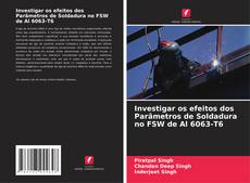 Buchcover von Investigar os efeitos dos Parâmetros de Soldadura no FSW de Al 6063-T6
