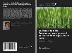 Buchcover von Técnicas de Soft Computing para predecir el futuro de la agricultura india