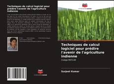 Couverture de Techniques de calcul logiciel pour prédire l'avenir de l'agriculture indienne