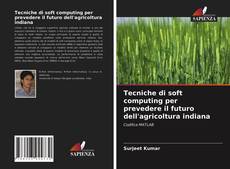 Tecniche di soft computing per prevedere il futuro dell'agricoltura indiana kitap kapağı