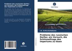 Couverture de Probleme des russischen Dorfes: ein Versuch, die Schlüsselfrage des Imperiums zu lösen