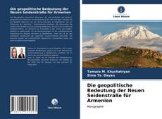 Couverture de Die geopolitische Bedeutung der Neuen Seidenstraße für Armenien