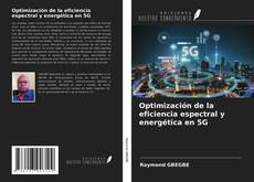 Bookcover of Optimización de la eficiencia espectral y energética en 5G