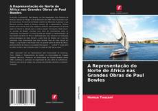Capa do livro de A Representação do Norte de África nas Grandes Obras de Paul Bowles 