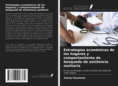 Bookcover of Estrategias económicas de los hogares y comportamiento de búsqueda de asistencia sanitaria