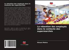 Couverture de La rétention des employés dans le contexte des supermarchés