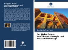 Couverture de Der Nahe Osten: Konfliktmorphologie und Postkonfliktdesign