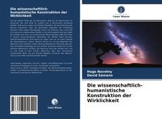 Die wissenschaftlich-humanistische Konstruktion der Wirklichkeit的封面