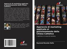 Approccio di marketing applicato al posizionamento della Chiesa Cattolica kitap kapağı