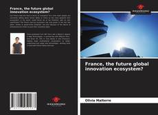 Portada del libro de France, the future global innovation ecosystem?