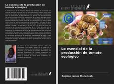 Bookcover of Lo esencial de la producción de tomate ecológico