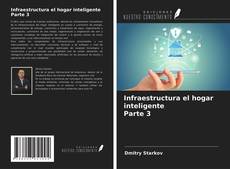 Bookcover of Infraestructura el hogar inteligente Parte 3