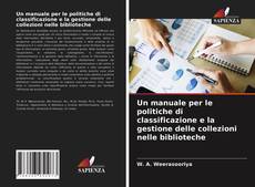 Copertina di Un manuale per le politiche di classificazione e la gestione delle collezioni nelle biblioteche