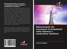 Determinanti dei successori incompetenti nelle imprese a conduzione familiare kitap kapağı