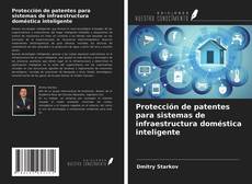 Bookcover of Protección de patentes para sistemas de infraestructura doméstica inteligente