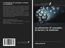 Bookcover of La eficiencia: El concepto, la forma y la medición