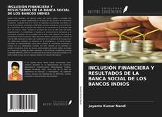 INCLUSIÓN FINANCIERA Y RESULTADOS DE LA BANCA SOCIAL DE LOS BANCOS INDIOS的封面