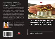 Capa do livro de INCLUSION FINANCIÈRE ET PERFORMANCE SOCIALE DES BANQUES INDIENNES 