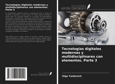 Bookcover of Tecnologías digitales modernas y multidisciplinares con elementos. Parte 3