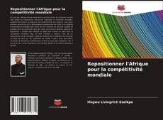 Buchcover von Repositionner l'Afrique pour la compétitivité mondiale