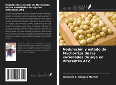 Bookcover of Nodulación y estado de Mychorriza de las variedades de soja en diferentes AEZ